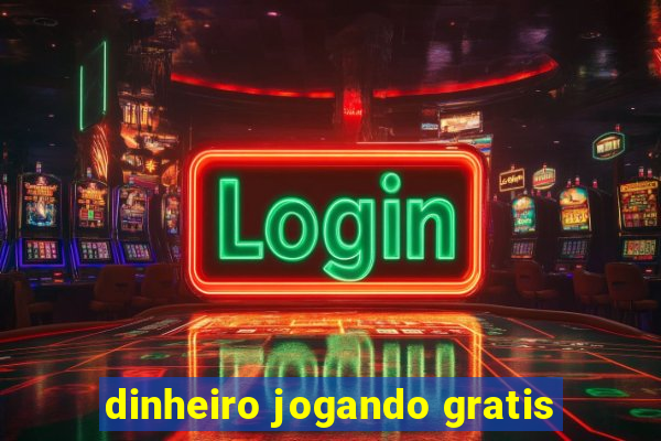 dinheiro jogando gratis